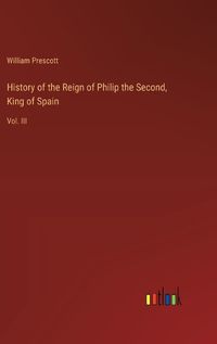 Cover image for History of the Reign of Philip the Second, King of Spain