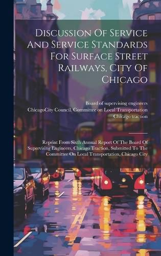 Cover image for Discussion Of Service And Service Standards For Surface Street Railways, City Of Chicago