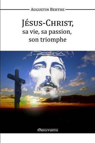 Cover image for Jesus-Christ, Sa vie, Sa passion, Son triomphe