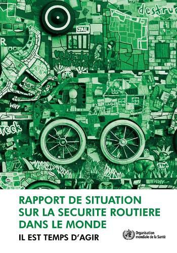 Rapport de Situation Sur La Securite Routiere Dans Le Monde: Il Est Temps d'Agir