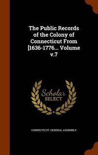 Cover image for The Public Records of the Colony of Connecticut from [1636-1776... Volume V.7