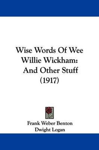 Cover image for Wise Words of Wee Willie Wickham: And Other Stuff (1917)