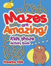 Cover image for Mazes Are Amazing! Kids Maze Activity Book