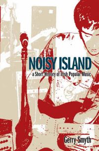 Cover image for Noisy Island: A Short History of Irish Popular Music