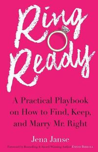 Cover image for Ring Ready: A Practical Playbook on How to Find, Keep and Marry Mr. Right.