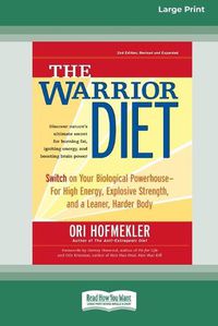 Cover image for The Warrior Diet: Switch on Your Biological Powerhouse For High Energy, Explosive Strength, and a Leaner, Harder Body [Standard Large Print 16 Pt Edition]