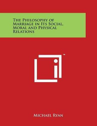 Cover image for The Philosophy of Marriage in Its Social, Moral and Physical Relations