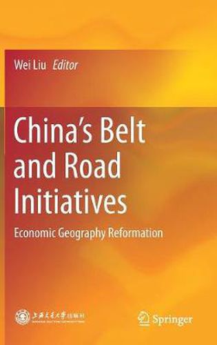 China's Belt and Road Initiatives: Economic Geography Reformation