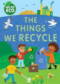 Cover image for WE GO ECO: The Things We Recycle