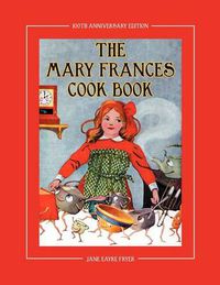 Cover image for The Mary Frances Cook Book 100th Anniversary Edition: A Children's Story-Instruction Cookbook with Bonus Patterns for Child's Apron and Cooking Cap
