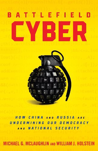 Cover image for Battlefield Cyber: How China and Russia Are Undermining Our Democracy and National Security