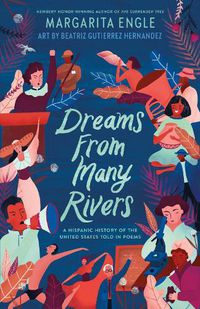 Cover image for Dreams from Many Rivers: A Hispanic History of the United States Told in Poems