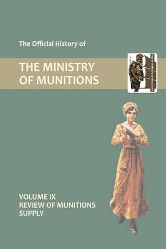 Cover image for Official History of the Ministry of Munitions Volume IX: Review of Munitions Supply