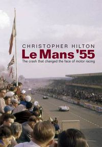 Cover image for Le Mans '55 the Crash That Changed the Face of Motor Racing