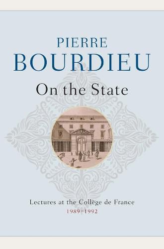 On the State: Lectures at the College de France, 1989 - 1992