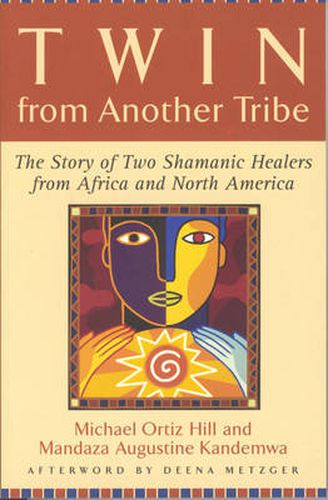 Cover image for Twin from Another Tribe: The Story of Two Shamanic Healers from Africa and North America
