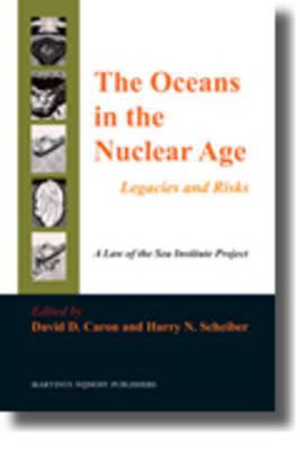 The Oceans in the Nuclear Age: Legacies and Risks