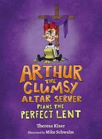 Cover image for Arthur the Clumsy Altar Server Plans the Perfect Lent