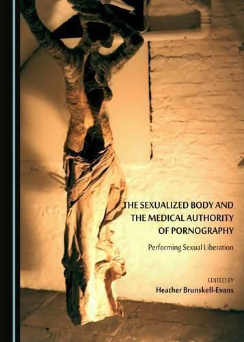 Cover image for The Sexualized Body and the Medical Authority of Pornography: Performing Sexual Liberation