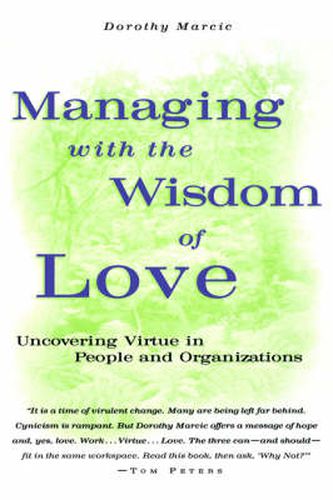 Cover image for Managing with the Wisdom of Love: Uncovering Virtue in People and Organizations