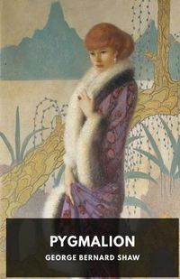 Cover image for Pygmalion: A play by George Bernard Shaw