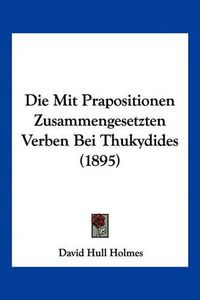 Cover image for Die Mit Prapositionen Zusammengesetzten Verben Bei Thukydides (1895)