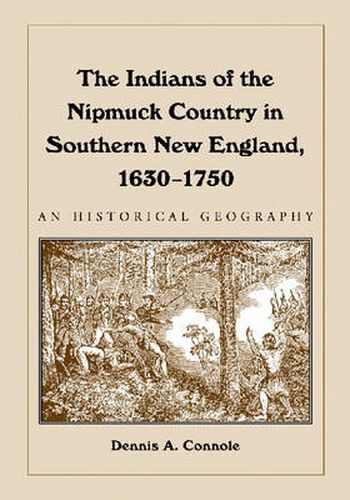 Cover image for The Indians of the Nipmuck Country in Southern New England, 1630-1750: An Historical Geography