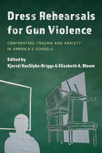 Cover image for Dress Rehearsals for Gun Violence: Confronting Trauma and Anxiety in America's Schools