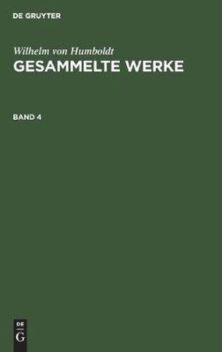 Cover image for Wilhelm Von Humboldt: Gesammelte Werke. Band 4