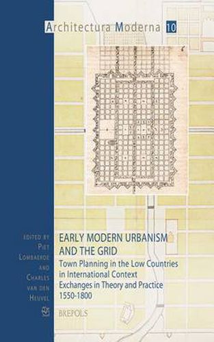 Cover image for Early Modern Urbanism and the Grid: Town Planning in the Low Countries in International Context : Exchanges in Theory and Practice, 1550-1800