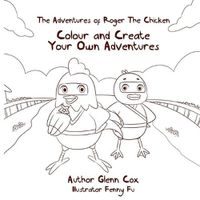 Cover image for The Adventures of Roger the Chicken: Colour and Create Your Own Adventures