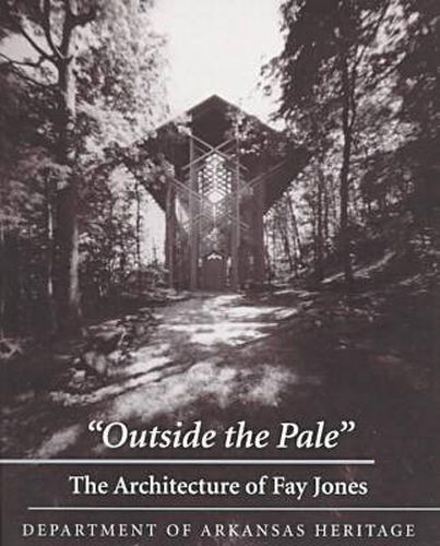 Cover image for Outside the Pale: The Architecture of Fay Jones