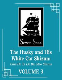 Cover image for The Husky and His White Cat Shizun: Erha He Ta De Bai Mao Shizun (Novel) Vol. 3