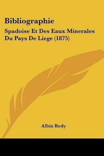 Cover image for Bibliographie: Spadoise Et Des Eaux Minerales Du Pays de Liege (1875)