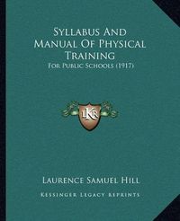 Cover image for Syllabus and Manual of Physical Training: For Public Schools (1917)