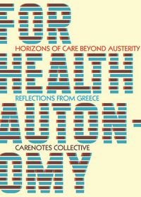 Cover image for For Health Autonomy: Horizons of Care Beyond Austerity-Reflections from Greece