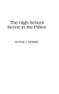 Cover image for The High School Scene in the Fifties: Voices from West L.A.