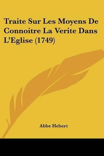 Cover image for Traite Sur Les Moyens de Connoitre La Verite Dans L'Eglise (1749)