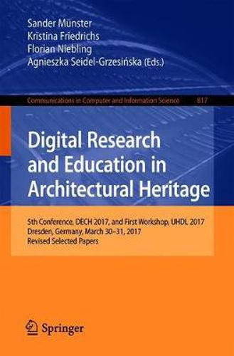 Digital Research and Education in Architectural Heritage: 5th Conference, DECH 2017, and First Workshop, UHDL 2017, Dresden, Germany, March 30-31, 2017, Revised Selected Papers