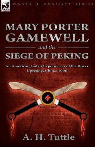 Cover image for Mary Porter Gamewell and the Siege of Peking: an American Lady's Experiences of the Boxer Uprising, China, 1900