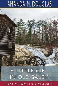 Cover image for A Little Girl in Old Salem (Esprios Classics)