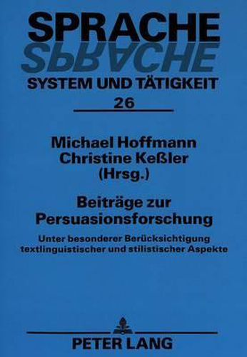 Beitraege Zur Persuasionsforschung: Unter Besonderer Beruecksichtigung Textlinguistischer Und Stilistischer Aspekte