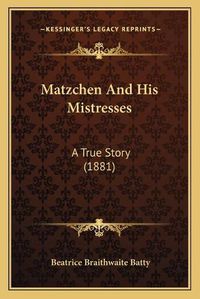 Cover image for Matzchen and His Mistresses: A True Story (1881)