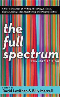 Cover image for The Full Spectrum: A New Generation of Writing About Gay, Lesbian, Bisexual, Transgender, Questioning, and Other Identities