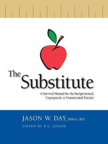 Cover image for The Substitute: A Survival Guide for the Inexperienced, Unprepared or Unmotivated Teacher