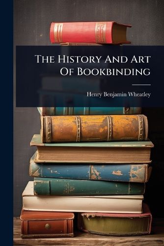 Cover image for The History And Art Of Bookbinding