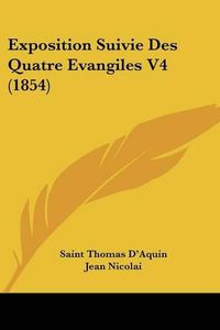 Cover image for Exposition Suivie Des Quatre Evangiles V4 (1854)