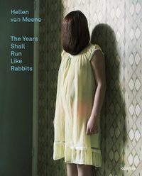 Cover image for Hellen van Meene: The Years Shall Run Like Rabbits