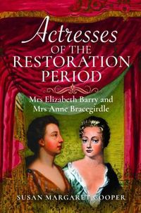 Cover image for Actresses of the Restoration Period: Mrs Elizabeth Barry and Mrs Anne Bracegirdle