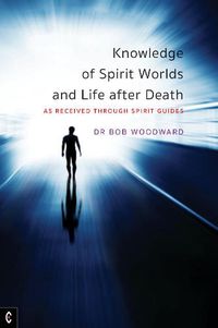 Cover image for Knowledge of Spirit Worlds and Life After Death: As Received Through Spirit Guides